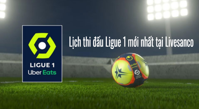 lịch thi đấu Ligue 1 mới nhất